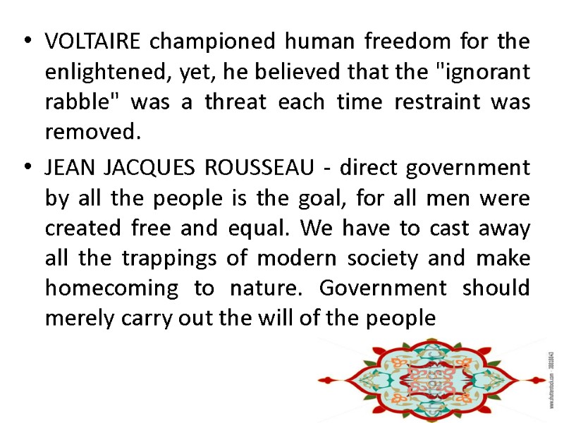 VOLTAIRE championed human freedom for the enlightened, yet, he believed that the 